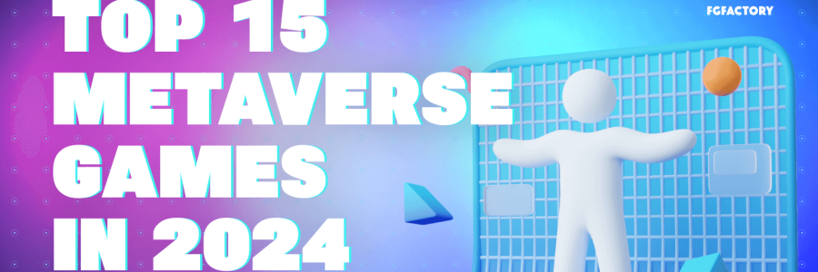 Top 15 Metaverse Games in 2024