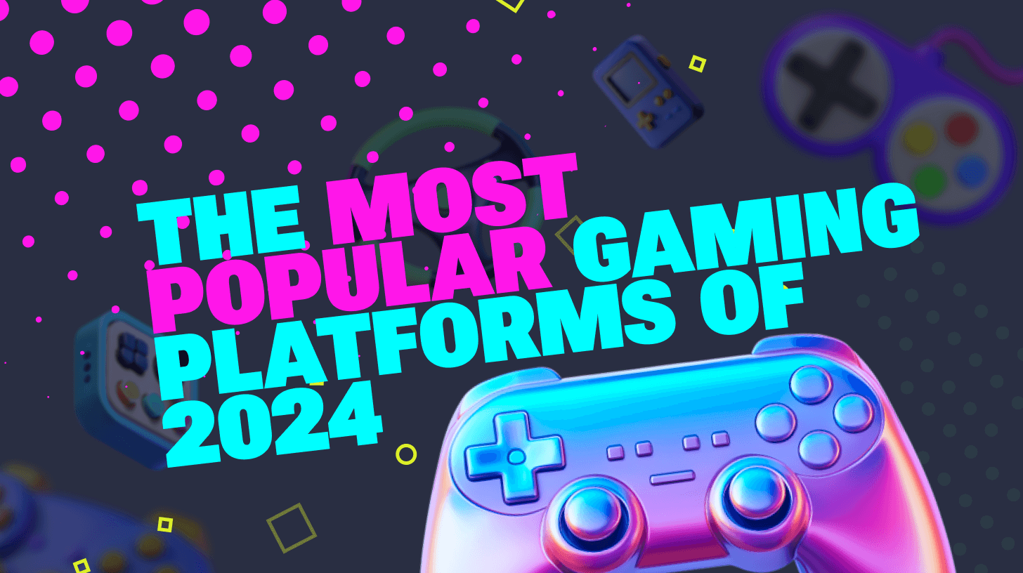 Most Popular Gaming Platforms 2024