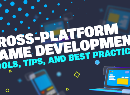 Cross-Platform Game Development: Tools, Tips, and Best Practices