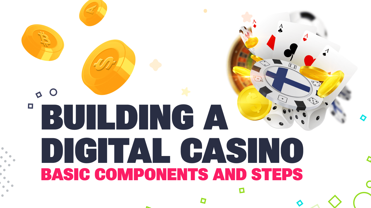 Building a Digital Casino Basic Components and Steps