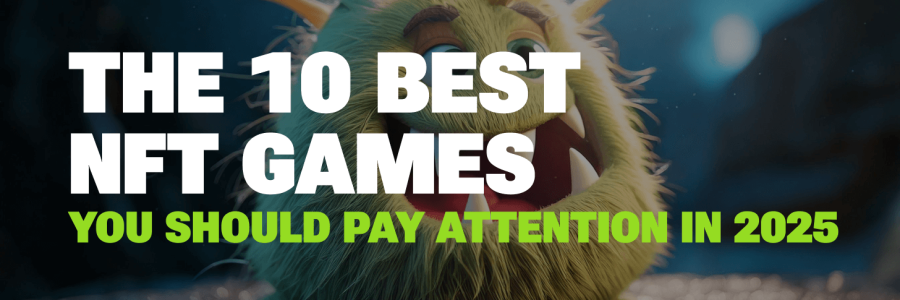 The 10 Best NFT Games You Should Pay Attention in 2025