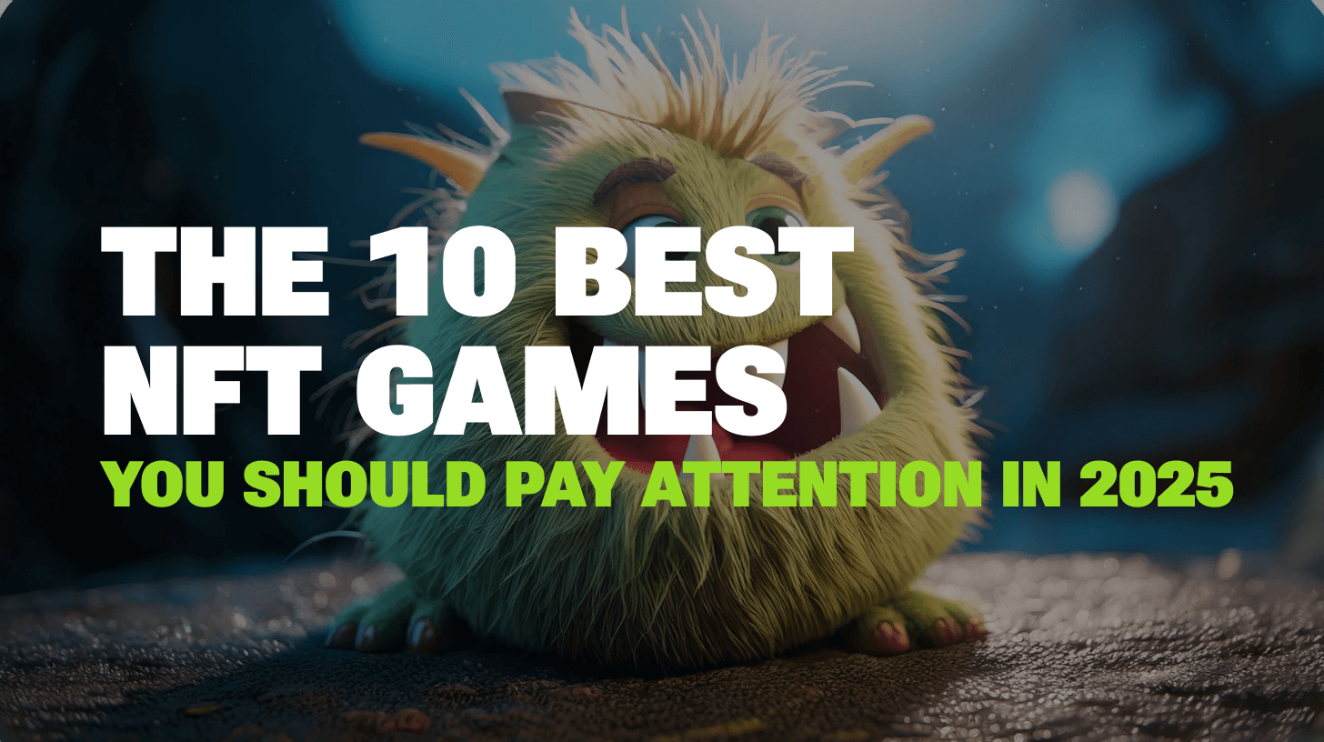 The 10 Best NFT Games You Should Pay Attention in 2025