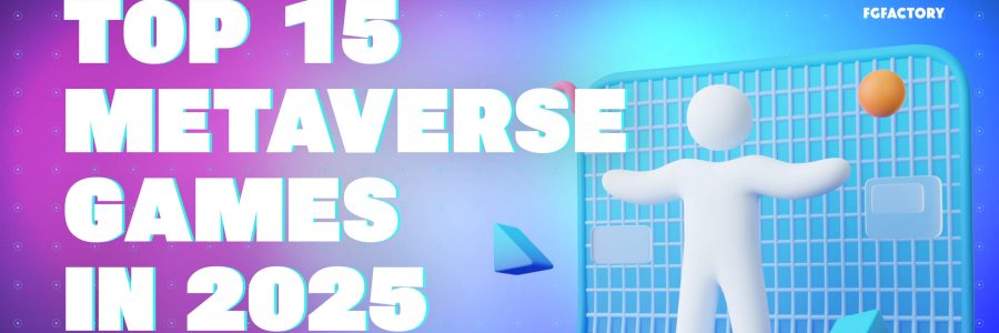 Top 15 Metaverse Games in 2025